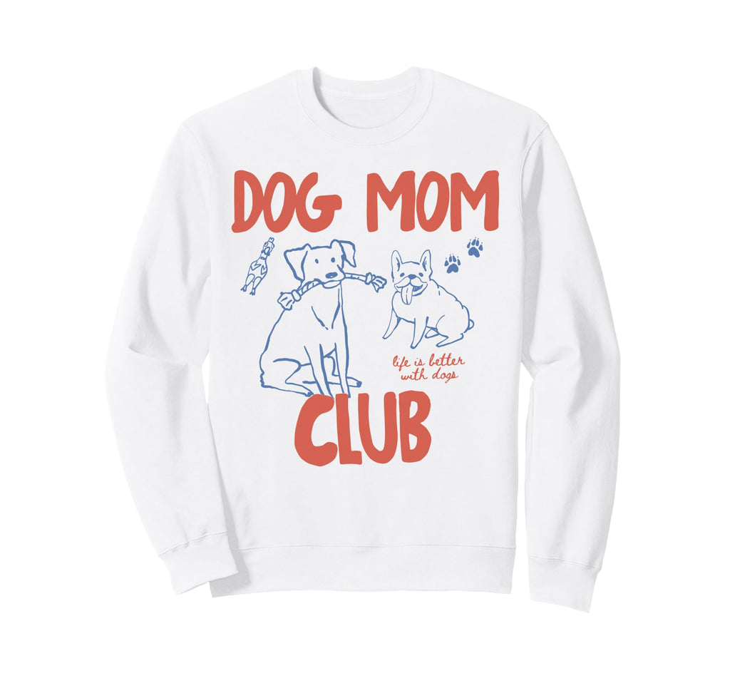 Funny Dog Mom Club Pet Lovers Sweatshirt - Streetwear Style for Adults - T-Shirt, Sweatshirt, Hoodie