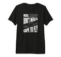 Real Heroes Dont Need Cape To Fly Tri Blend T-Shirt - Graphic Print Unisex - T-Shirt, Sweatshirt, Hoodie