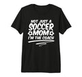 Not Just Soccer Mom Im Coach Team Player T-Shirt - Graphic Print Unisex - T-Shirt, Sweatshirt, Hoodie