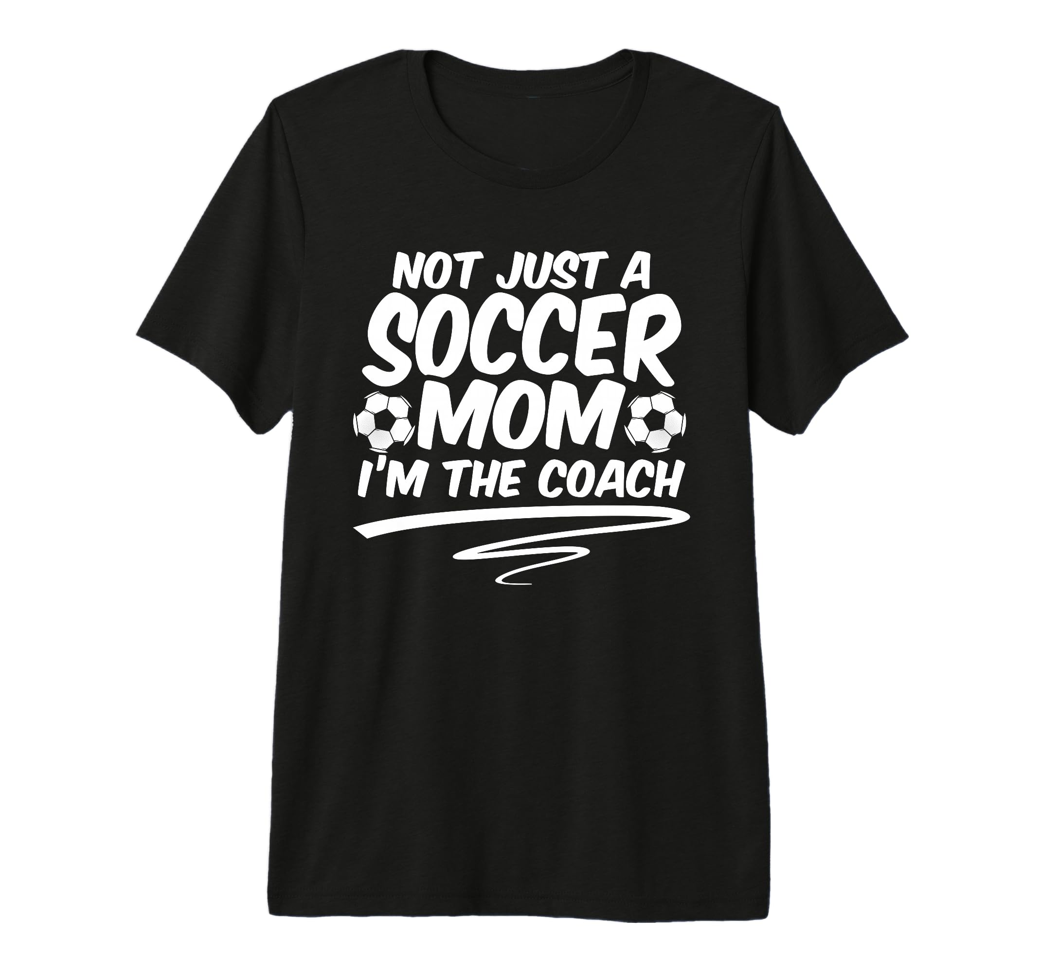 Not Just Soccer Mom Im Coach Team Player T-Shirt - Graphic Print Unisex - T-Shirt, Sweatshirt, Hoodie