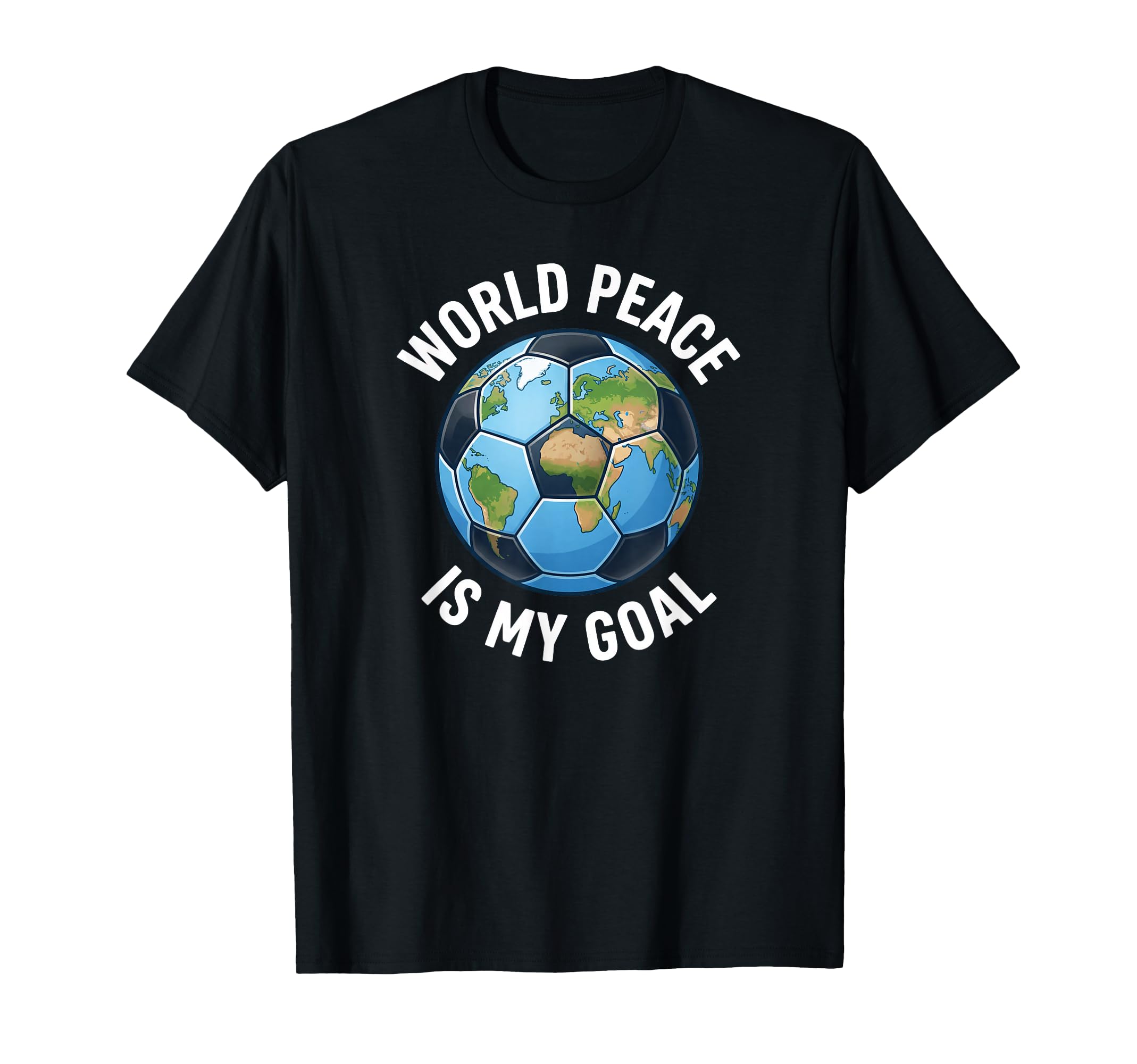 Soccer World Peace Is My Goal T-Shirt - Casual Everyday Wear for Adults - T-Shirt, Sweatshirt, Hoodie