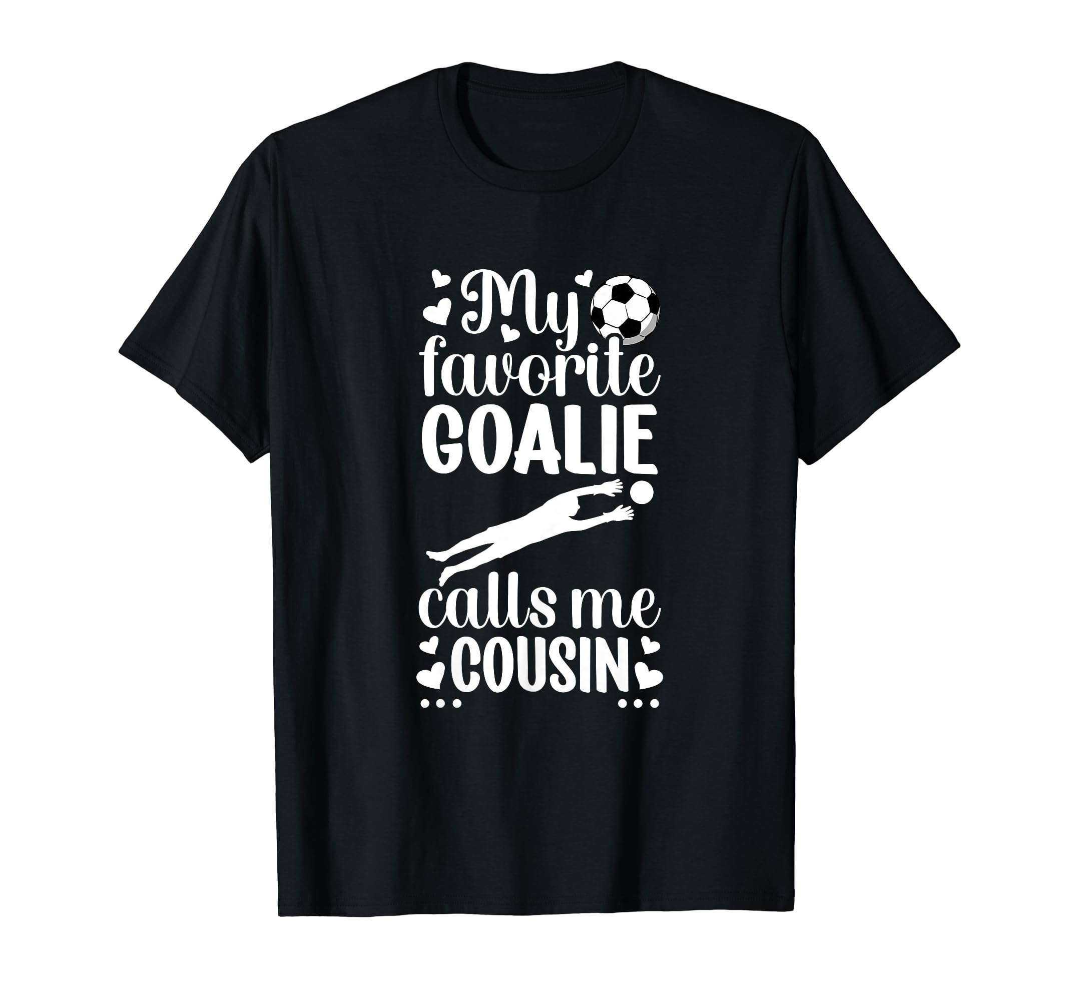 My Favorite Soccer Goalie Cousin T-Shirt - Novelty Apparel for Adults - T-Shirt, Sweatshirt, Hoodie