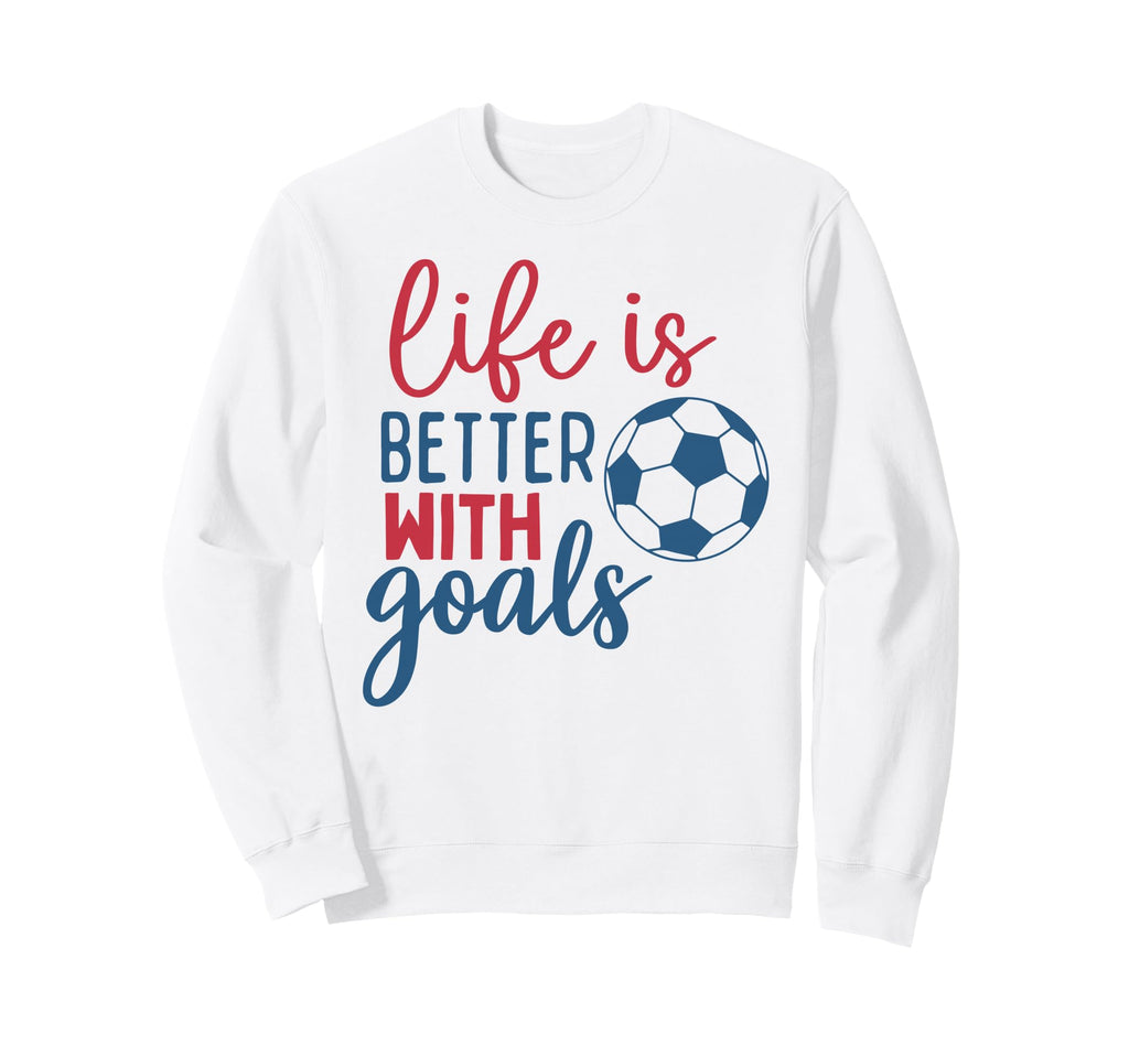 Soccer Fan Life Is Better Goals Soccer Sweatshirt - Trendy Graphic Unisex - T-Shirt, Sweatshirt, Hoodie