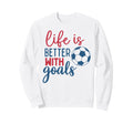 Soccer Fan Life Is Better Sweatshirt - Casual Everyday Wear for Adults - T-Shirt, Sweatshirt, Hoodie