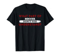 What Part Soccer Dont You Understand T-Shirt - Streetwear Style for Adults - T-Shirt, Sweatshirt, Hoodie