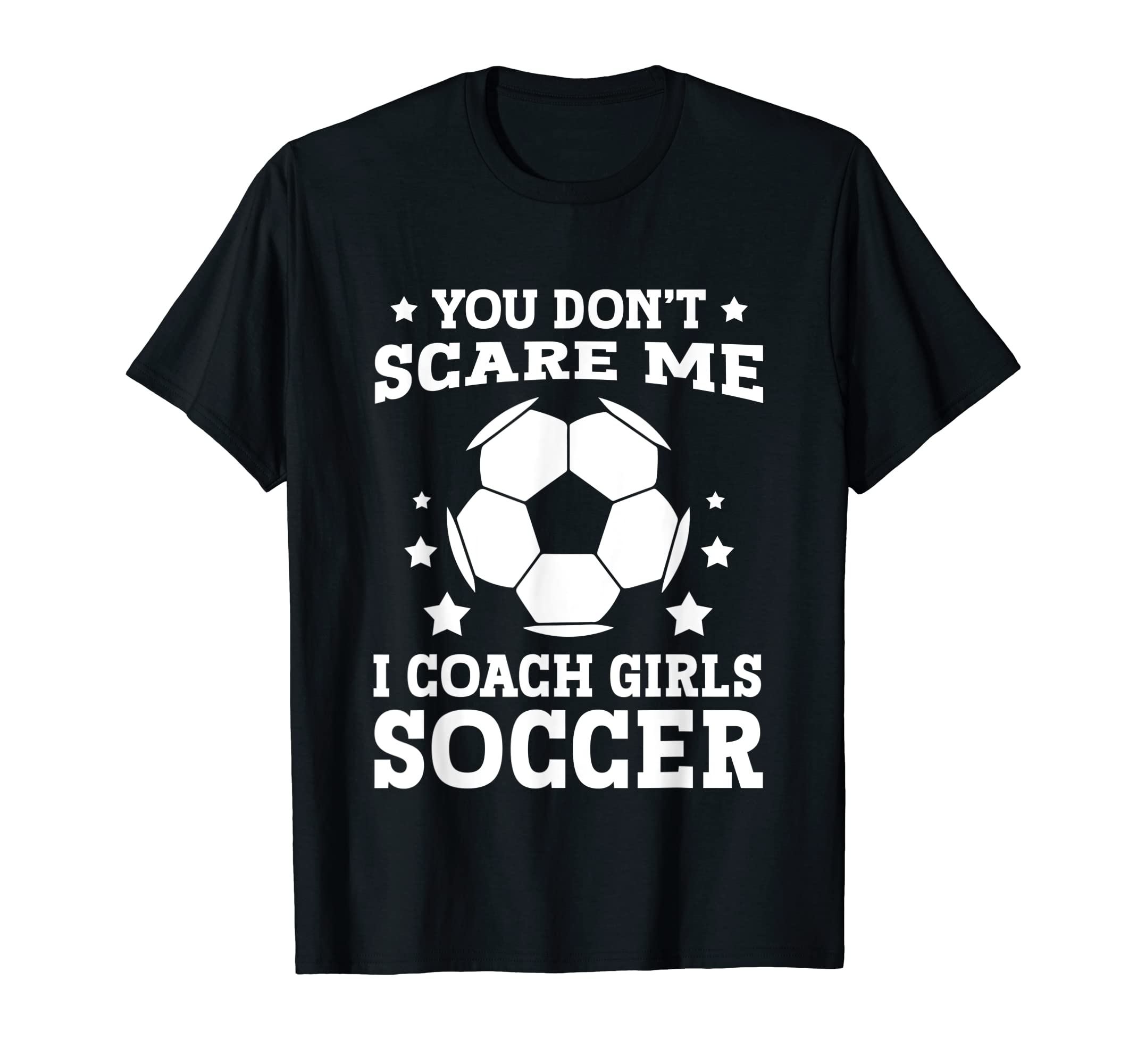 Mens Funny Soccer Coach You Dont Scare T-Shirt - Unique Graphic Men Women - T-Shirt, Sweatshirt, Hoodie