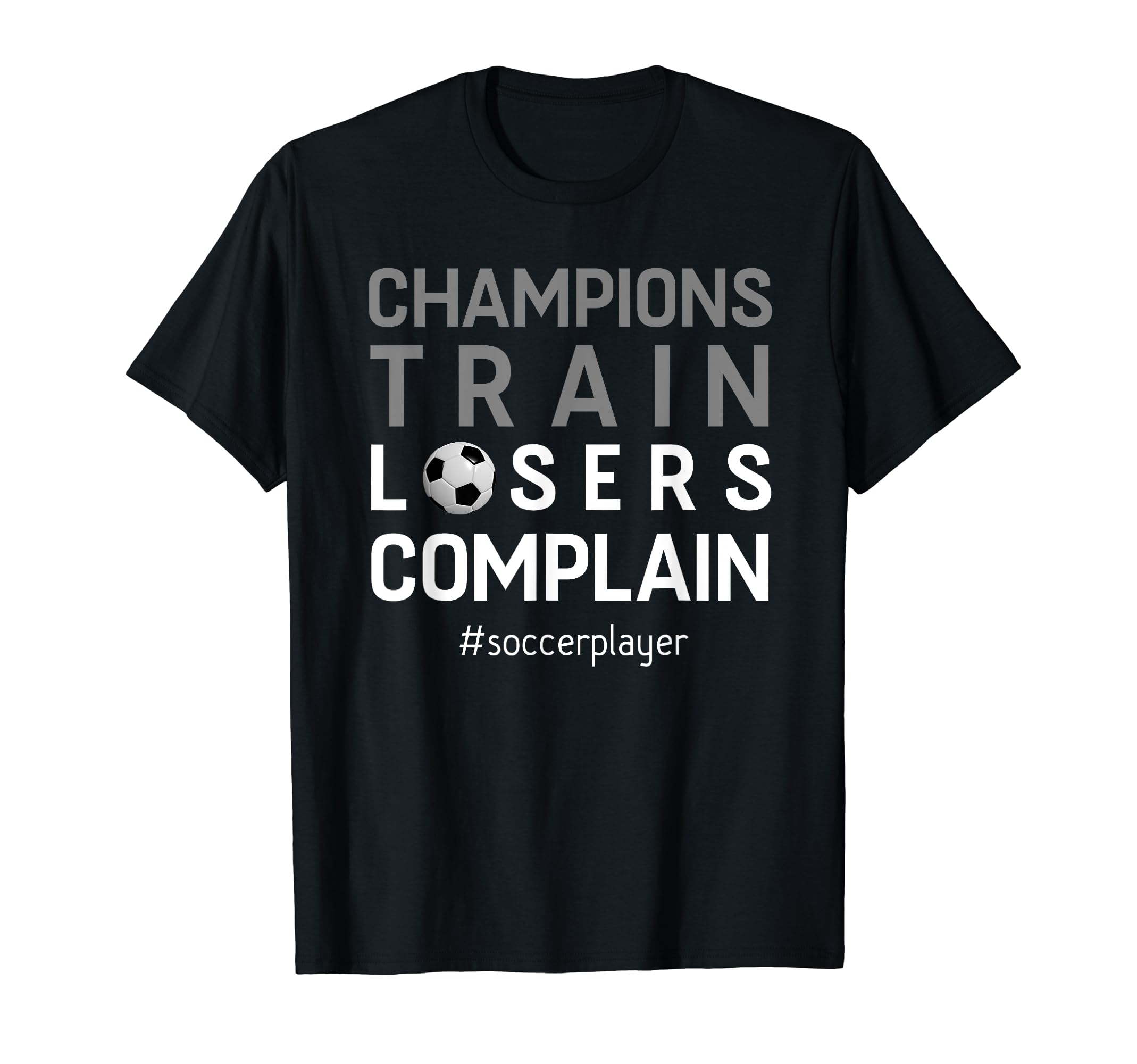 Soccer Player Champion Motivation Gift T-Shirt - Novelty Apparel Unisex - T-Shirt, Sweatshirt, Hoodie