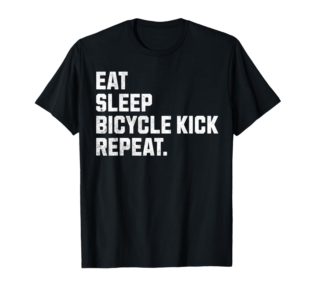 Eat Sleep Bicycle Kick Repeat T-Shirt - Casual Everyday Wear Men Women - T-Shirt, Sweatshirt, Hoodie