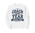 Coach Year Sports Athletics Sweatshirt - Trendy Graphic Men Women - T-Shirt, Sweatshirt, Hoodie
