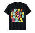 My Soccer Cousin Era Game Day Groovy T-Shirt - Streetwear Style Unisex - T-Shirt, Sweatshirt, Hoodie
