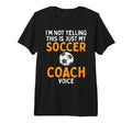 Not Yelling Soccer Coach Voice Funny T-Shirt - Minimalist Print for Adults - T-Shirt, Sweatshirt, Hoodie