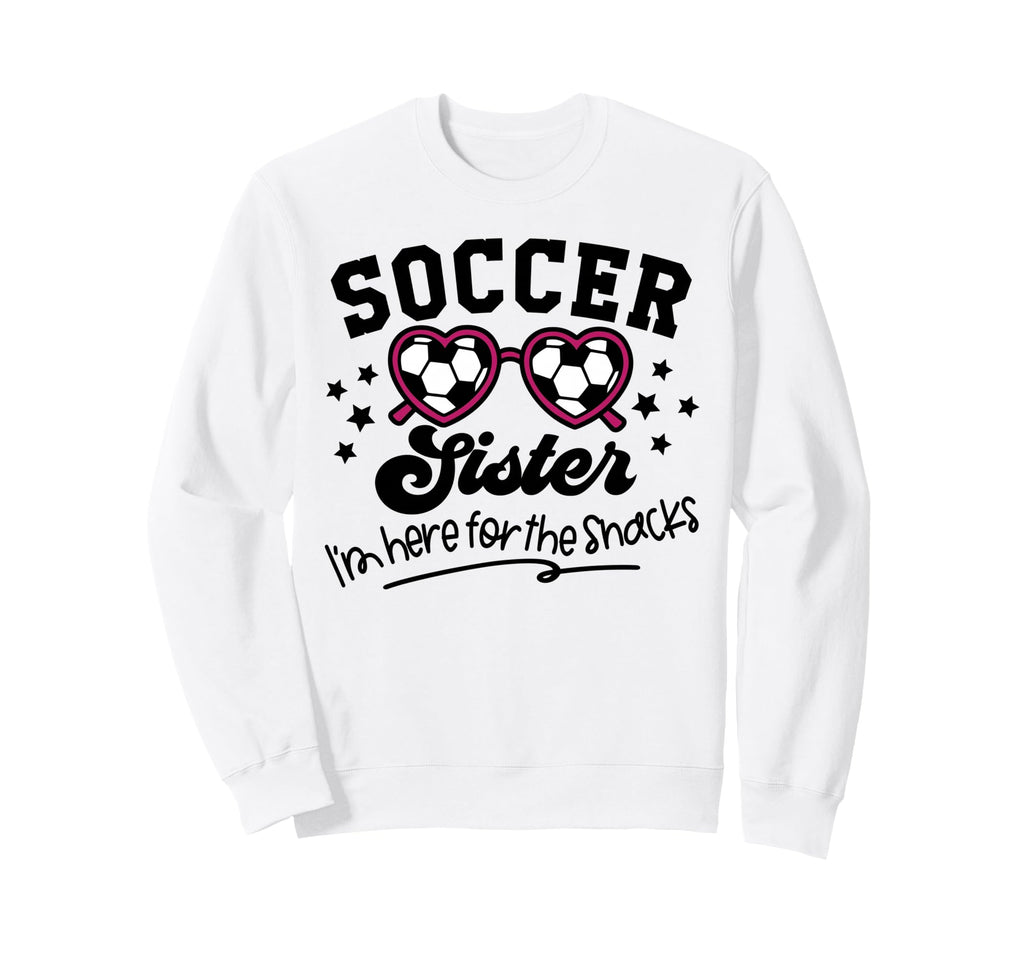 Soccer Sister Im Just Here Snacks Sweatshirt - Unique Graphic Men Women - T-Shirt, Sweatshirt, Hoodie