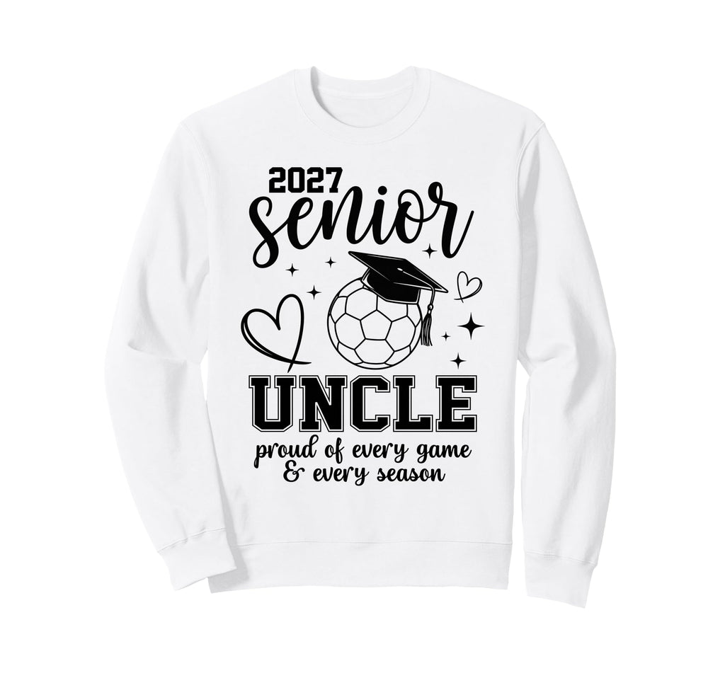 2027 Senior Soccer Uncle Proud Sweatshirt - Custom Art Print for Adults - T-Shirt, Sweatshirt, Hoodie
