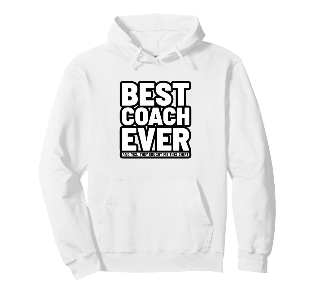 Best Coach Ever Funny Appreciation Hoodie - Casual Everyday Wear for Adults - T-Shirt, Sweatshirt, Hoodie