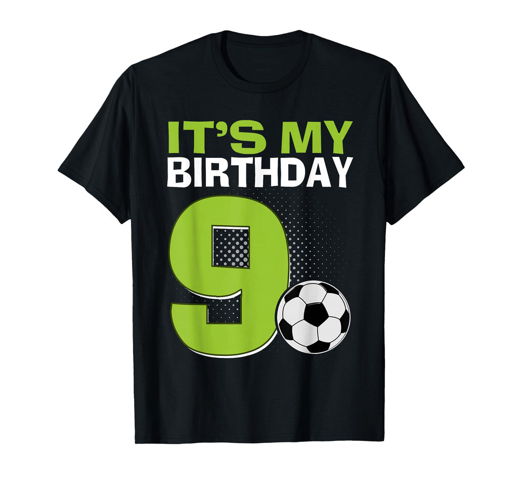 Its My 9Th Birthday Soccer Football 9 T-Shirt - Novelty Apparel Unisex - T-Shirt, Sweatshirt, Hoodie