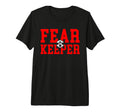 Fear Goalie Soccer Goalkeeper Keeper T-Shirt - Streetwear Style Men Women - T-Shirt, Sweatshirt, Hoodie