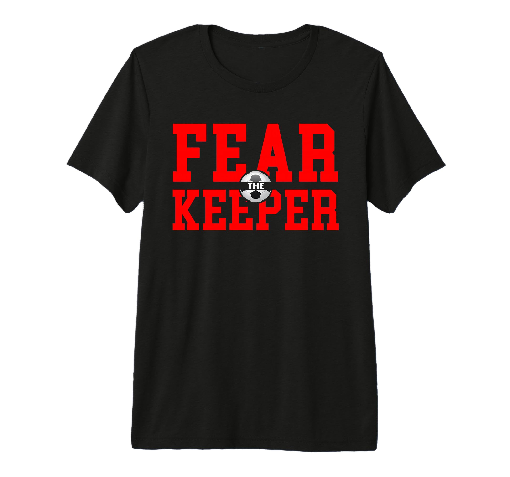 Fear Goalie Soccer Goalkeeper Keeper T-Shirt - Streetwear Style Men Women - T-Shirt, Sweatshirt, Hoodie