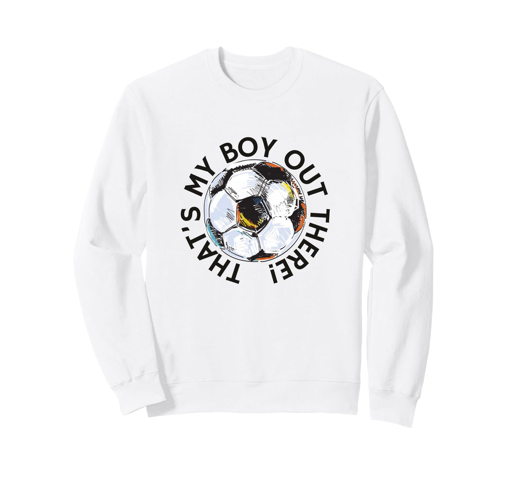 Thats My Out There Soccer Mom Dad Sweatshirt - Trendy Graphic Unisex - T-Shirt, Sweatshirt, Hoodie