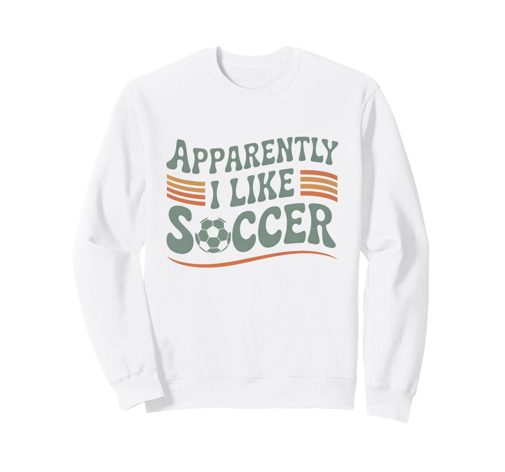 Apparently I Like Soccer Game Day Sweatshirt - Unique Graphic for Adults - T-Shirt, Sweatshirt, Hoodie