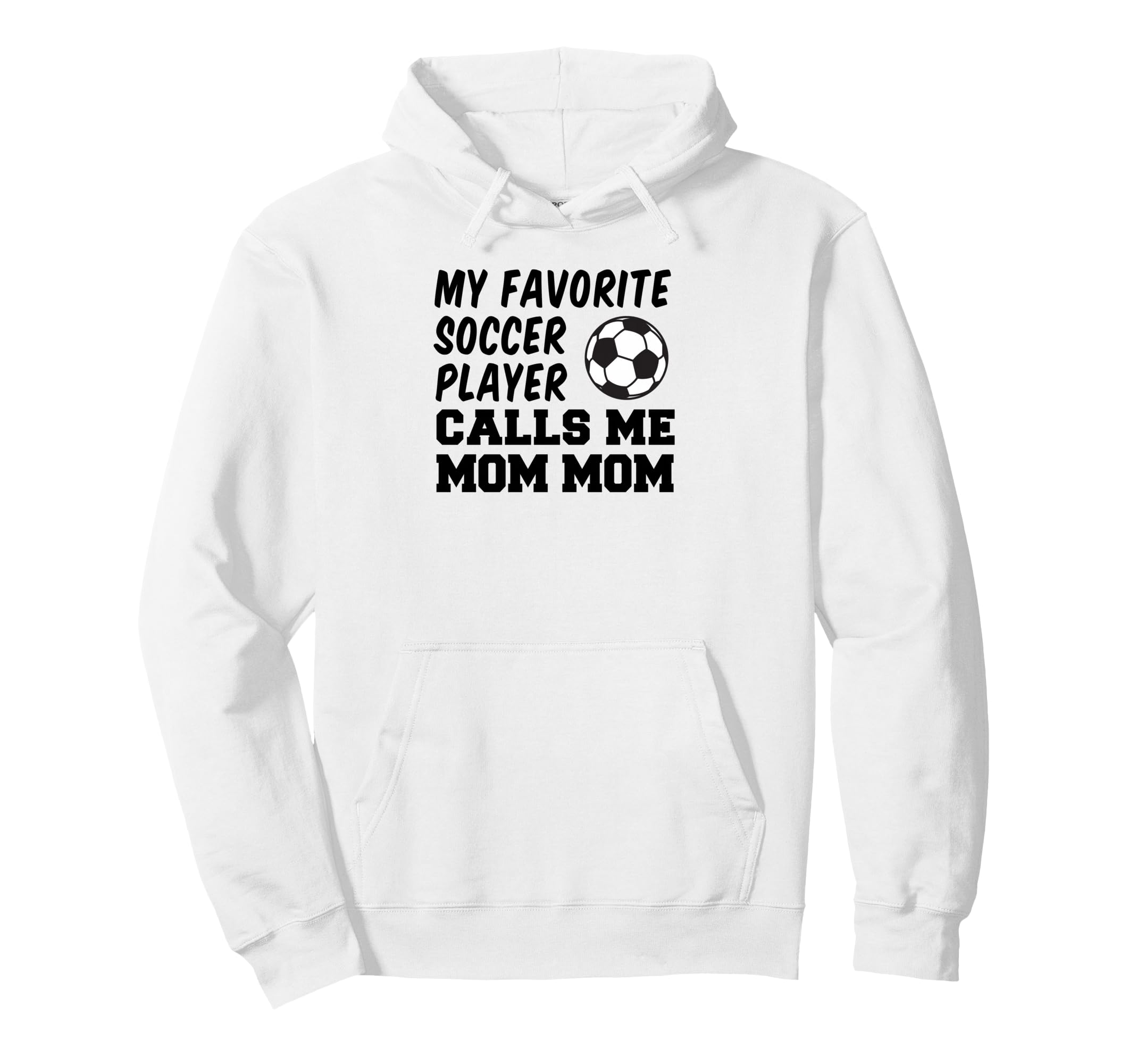 My Favorite Soccer Player Calls Me Mom Hoodie - Custom Art Print Men Women - T-Shirt, Sweatshirt, Hoodie