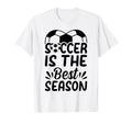 Soccer Is Best Season Soccer Ball Soccer T-Shirt - Custom Art Print Unisex - T-Shirt, Sweatshirt, Hoodie
