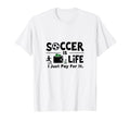 Soccer Is Life I Just Pay It White T-Shirt - Unique Graphic Men Women - T-Shirt, Sweatshirt, Hoodie