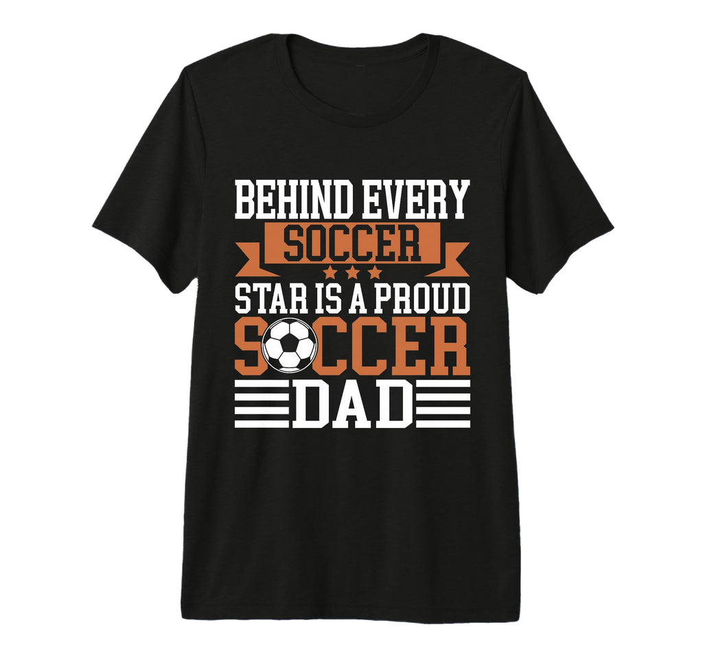 Behind Every Soccer Star Is Proud T-Shirt - Novelty Apparel for Adults - T-Shirt, Sweatshirt, Hoodie