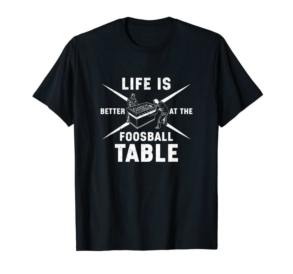Life Is Better Foosball Table Funny T-Shirt - Minimalist Print for Adults - T-Shirt, Sweatshirt, Hoodie