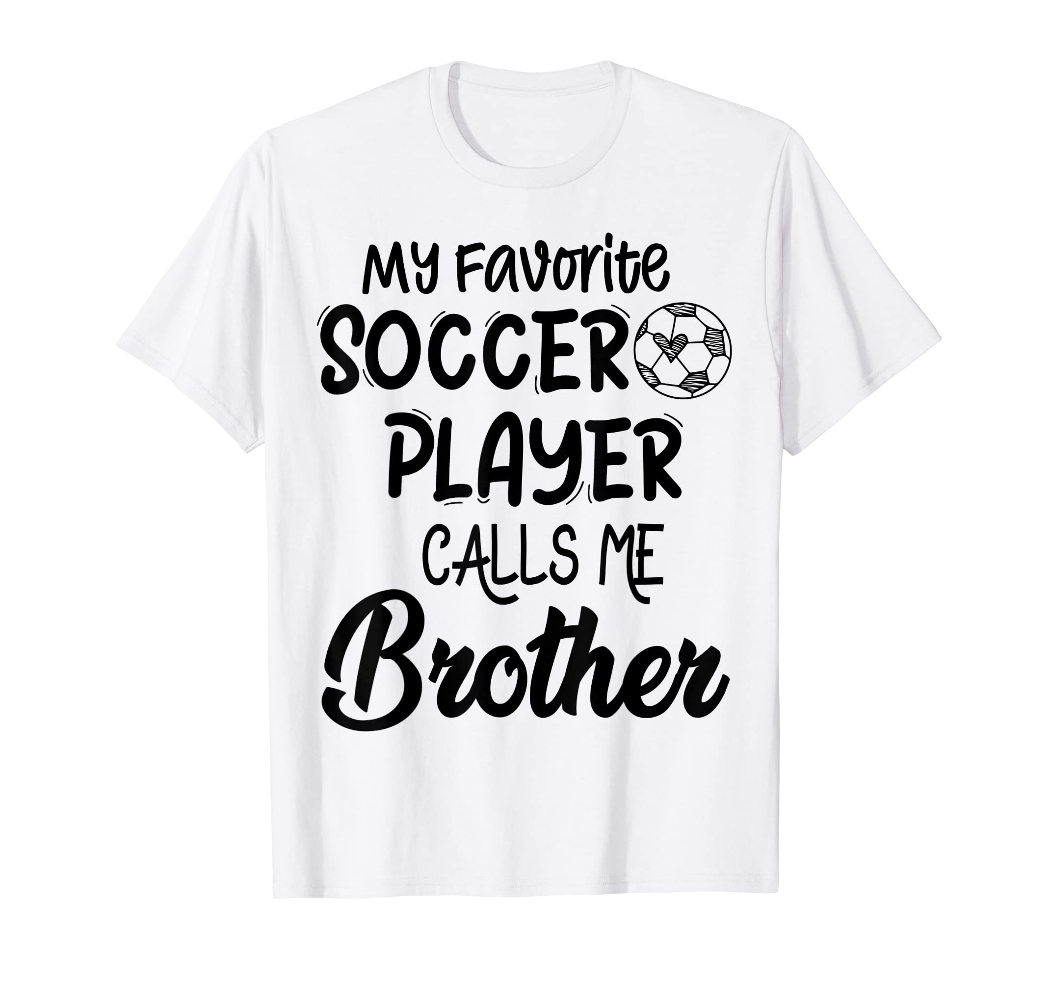My Favorite Soccer Player Calls Me Brother T-Shirt - Graphic Print Unisex - T-Shirt, Sweatshirt, Hoodie