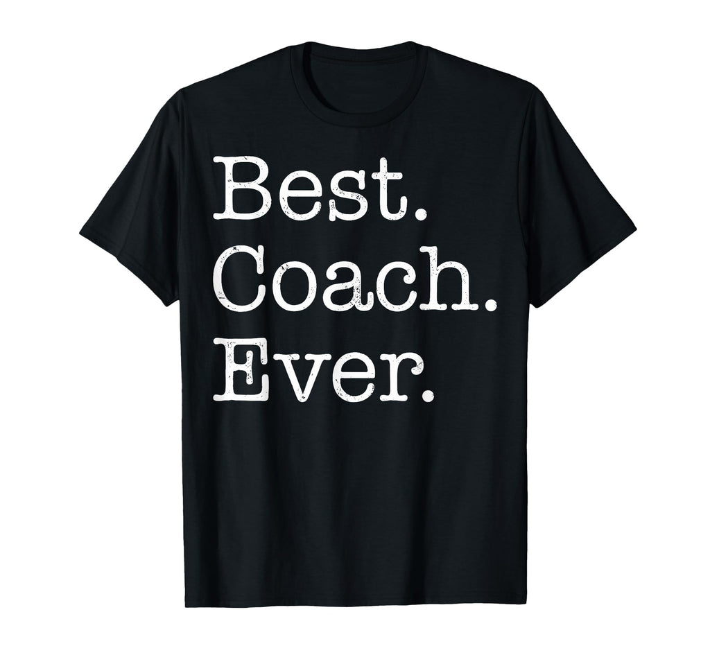 Best Coach Ever T-Shirt - Casual Everyday Wear Unisex - T-Shirt, Sweatshirt, Hoodie