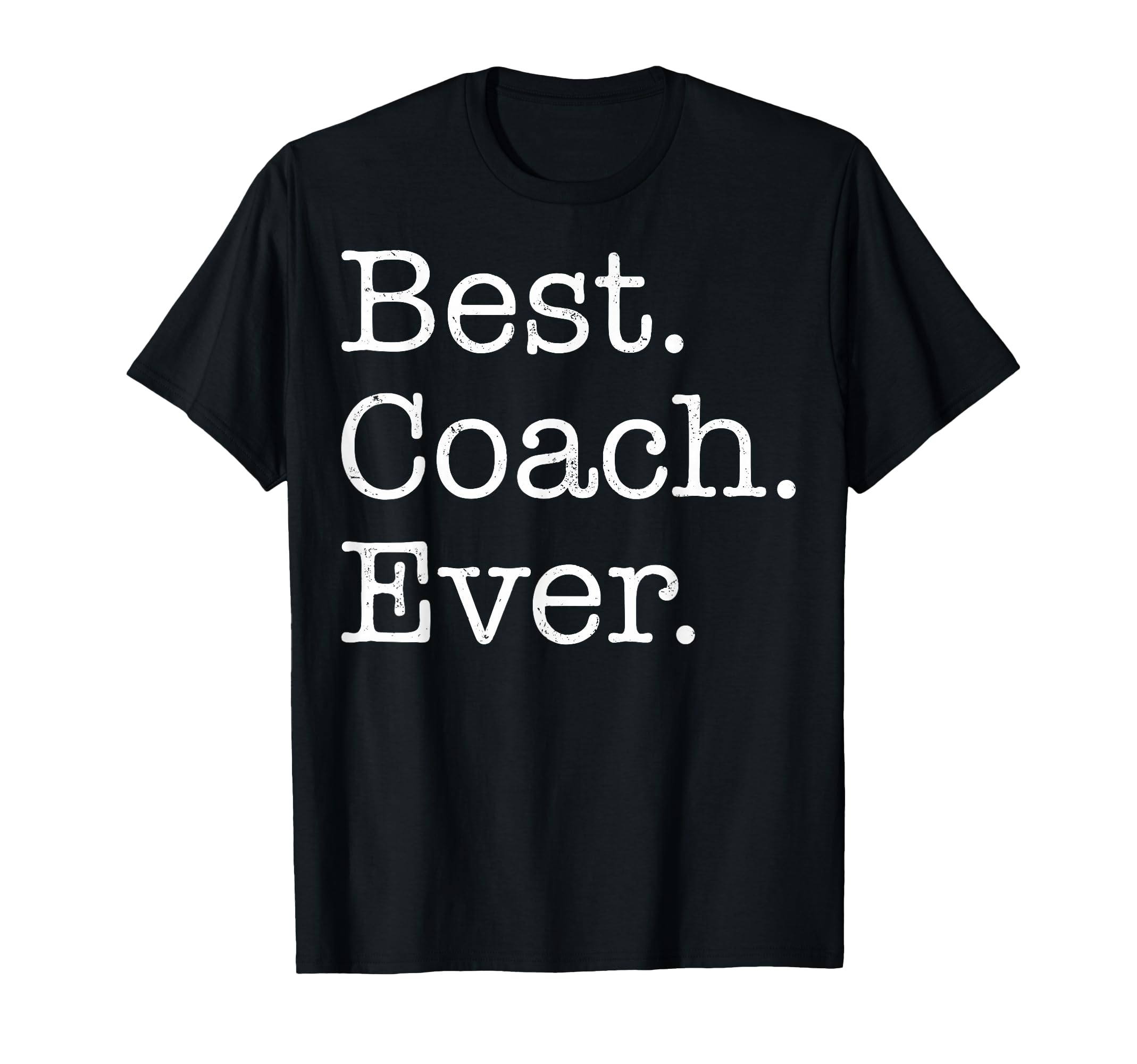 Best Coach Ever T-Shirt - Casual Everyday Wear Unisex - T-Shirt, Sweatshirt, Hoodie