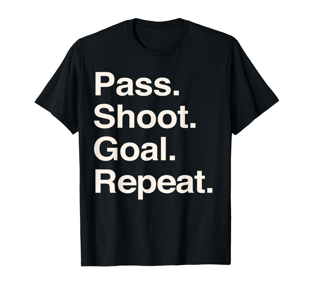 Pass Shoot Goal Repeat Football T-Shirt - Casual Everyday Wear Unisex - T-Shirt, Sweatshirt, Hoodie