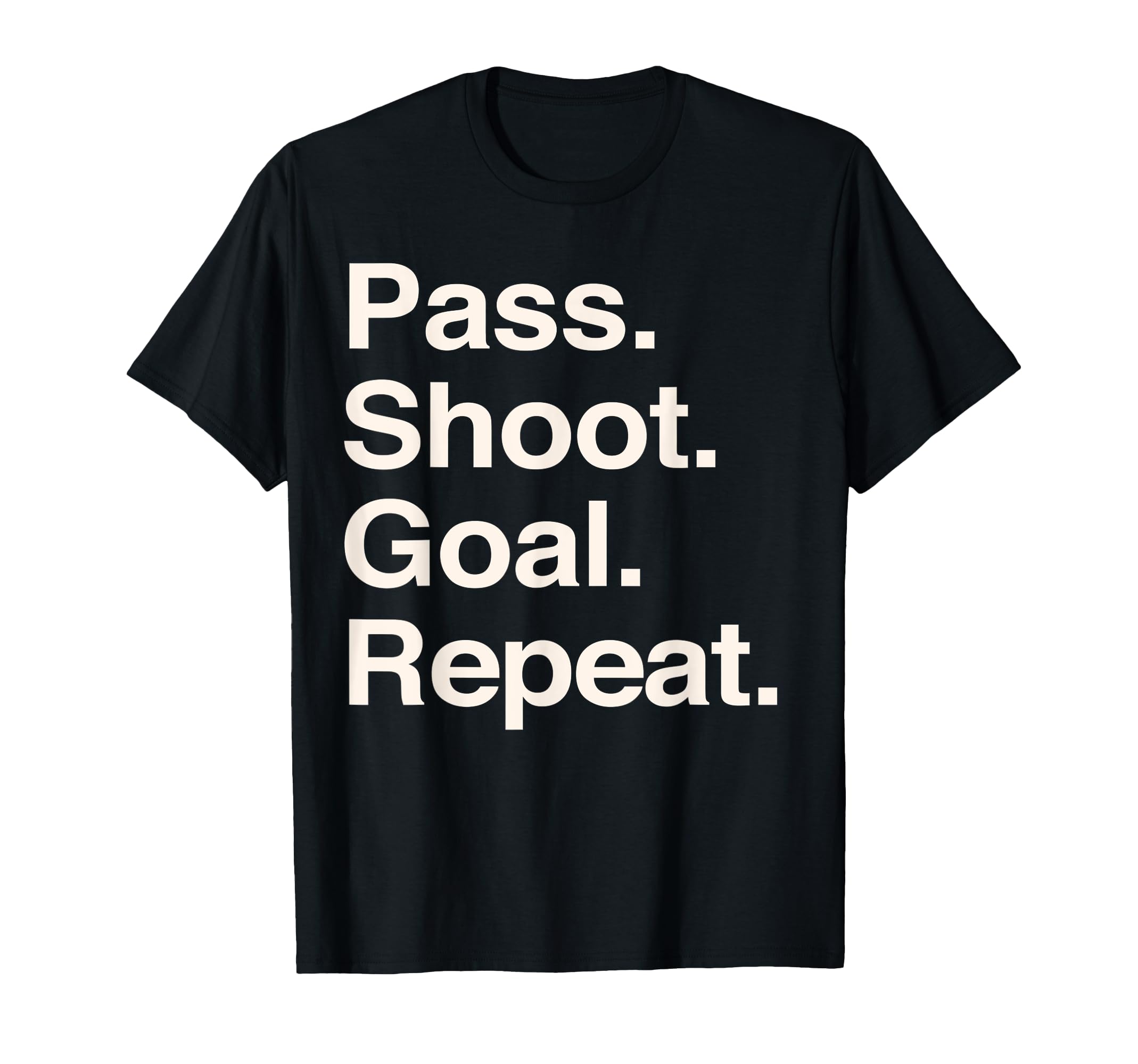 Pass Shoot Goal Repeat Football T-Shirt - Casual Everyday Wear Unisex - T-Shirt, Sweatshirt, Hoodie