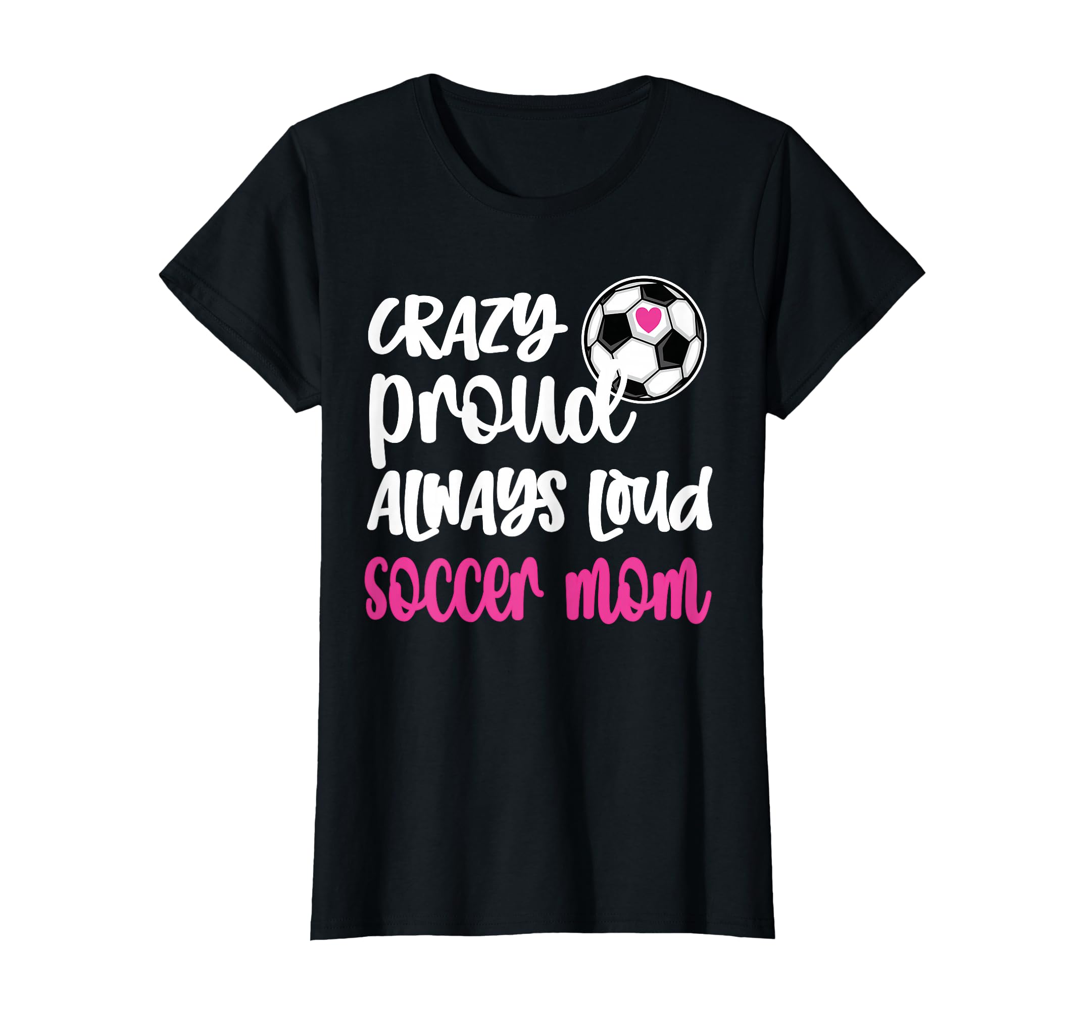 Crazy Proud Soccer Mom Soccer Mama T-Shirt - Streetwear Style Unisex - T-Shirt, Sweatshirt, Hoodie