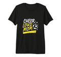 Cheer Loud Mom Soccer Parent Pride T-Shirt - Custom Art Print for Adults - T-Shirt, Sweatshirt, Hoodie