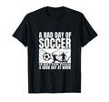 Bad Day Soccer Funny Soccer Player T-Shirt - Fun Novelty Design for Adults - T-Shirt, Sweatshirt, Hoodie