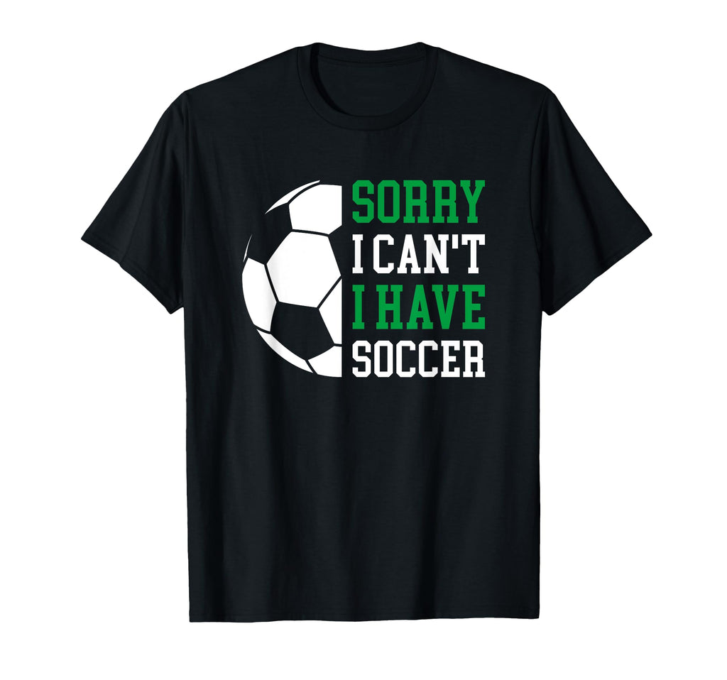 Sorry I Cant I Have Soccer T-Shirt - Aesthetic Graphic for Adults - T-Shirt, Sweatshirt, Hoodie
