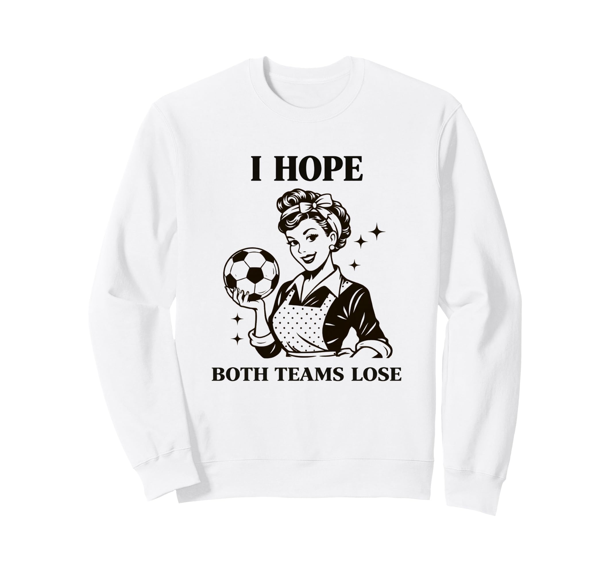 I Hope Both Teams Lose Soccer Sweatshirt - Streetwear Style for Adults - T-Shirt, Sweatshirt, Hoodie
