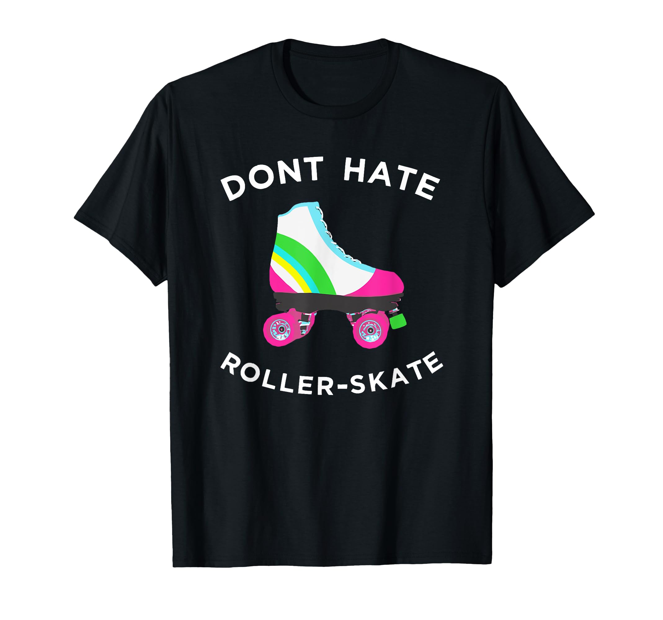 Dont Hate Roller Skate Rollerskate T-Shirt - Unique Graphic for Adults - T-Shirt, Sweatshirt, Hoodie