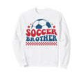 Soccer Brother Soccer Lil Bro Sweatshirt - Casual Everyday Wear Unisex - T-Shirt, Sweatshirt, Hoodie