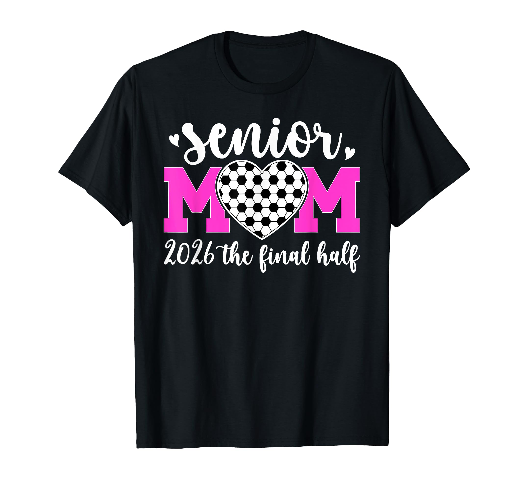 Soccer Senior Mom 2026 Final Half T-Shirt - Fun Novelty Design Unisex - T-Shirt, Sweatshirt, Hoodie