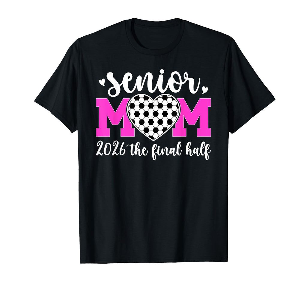 Soccer Senior Mom 2026 Final Half T-Shirt - Custom Art Print Men Women - T-Shirt, Sweatshirt, Hoodie