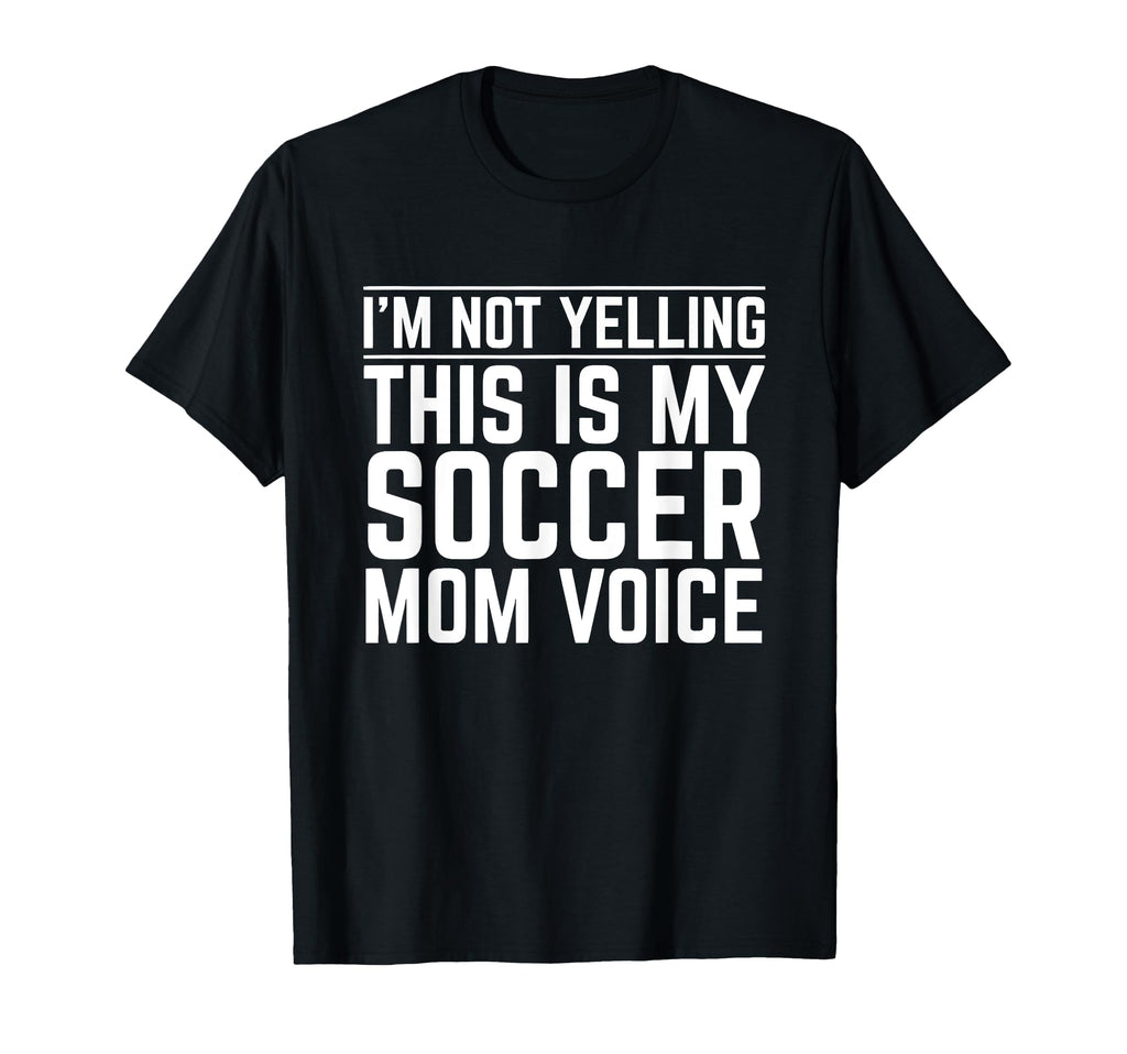 Im Not Yelling This Is My Soccer Mom T-Shirt - Unique Graphic for Adults - T-Shirt, Sweatshirt, Hoodie