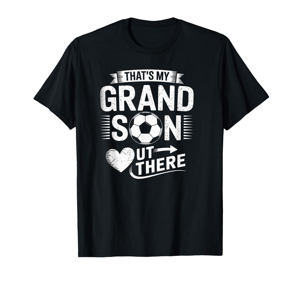 Thats My Grandson Out There Soccer T-Shirt - Graphic Print Men Women - T-Shirt, Sweatshirt, Hoodie