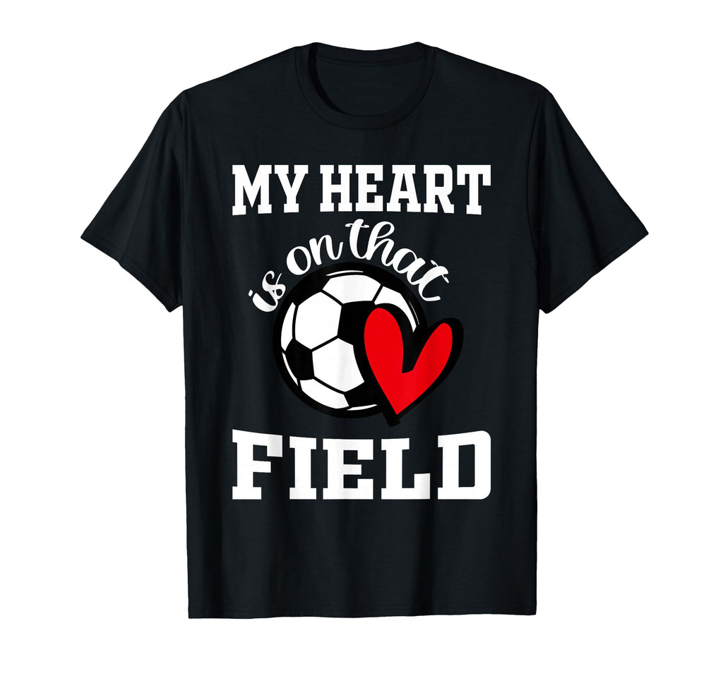 My Heart Is That Field Soccer Players T-Shirt - Unique Graphic Men Women - T-Shirt, Sweatshirt, Hoodie