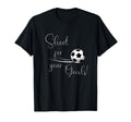 Shoot Your Goals Soccer T-Shirt - Graphic Print Men Women - T-Shirt, Sweatshirt, Hoodie
