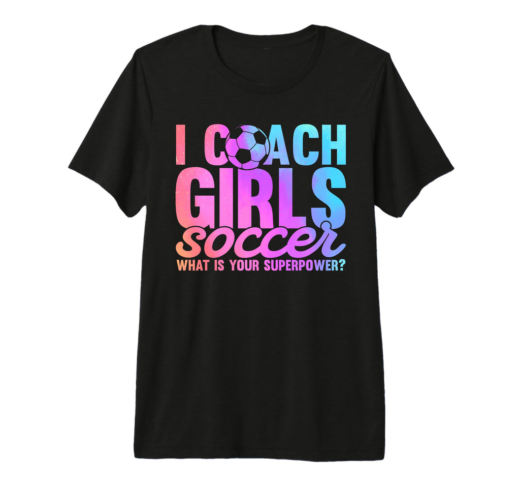 I Coach Soccer What Is Your Superpower T-Shirt - Unique Graphic Unisex - T-Shirt, Sweatshirt, Hoodie