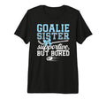 Hockey Goalie Sister Supportive Ice T-Shirt - Novelty Apparel Unisex - T-Shirt, Sweatshirt, Hoodie