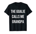Goalie Calls Me Grandpa Trendy Soccer T-Shirt - Fun Novelty Design Unisex - T-Shirt, Sweatshirt, Hoodie