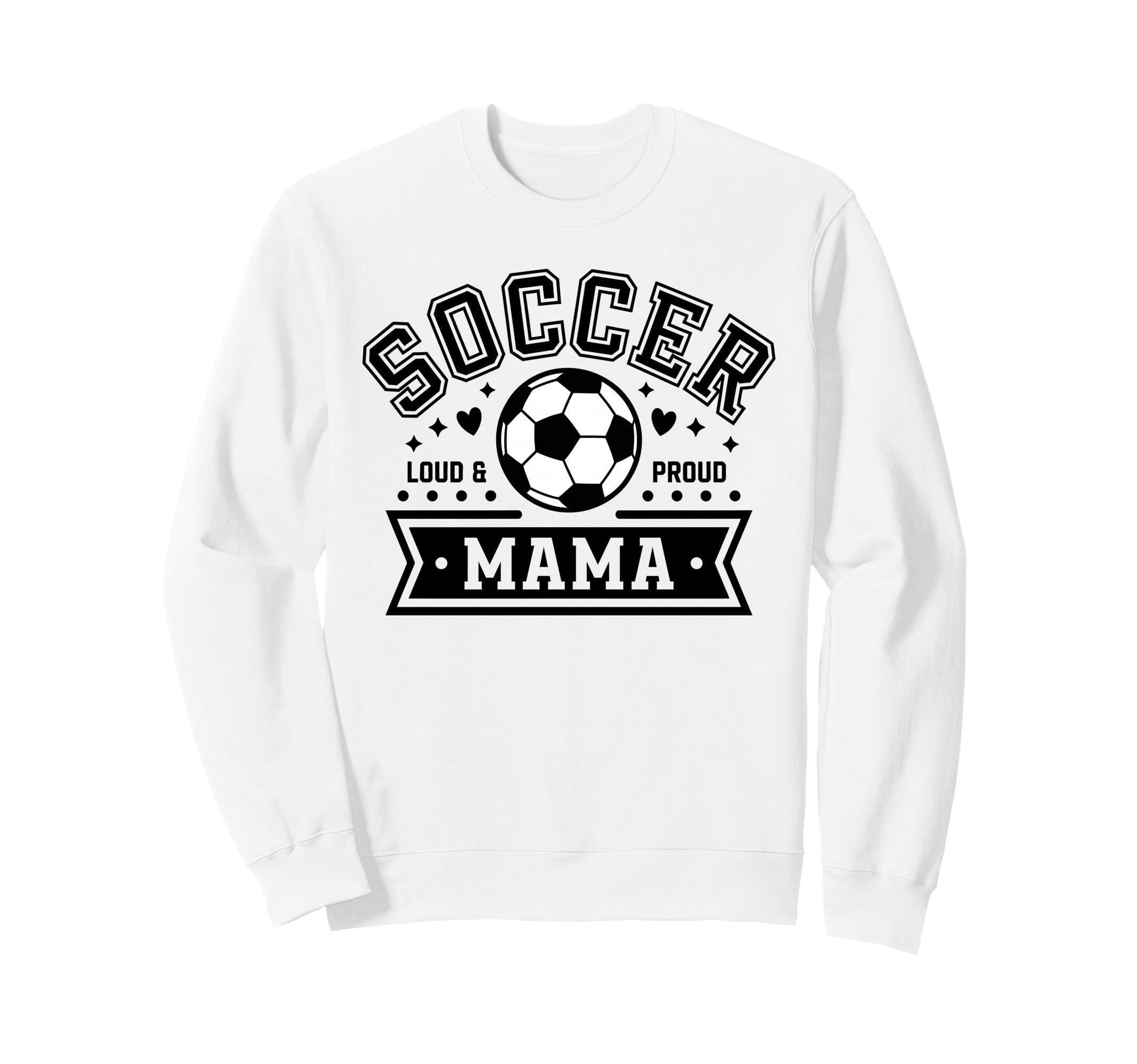 Loud Proud Soccer Mama Mom Team Sweatshirt - Novelty Apparel Men Women - T-Shirt, Sweatshirt, Hoodie